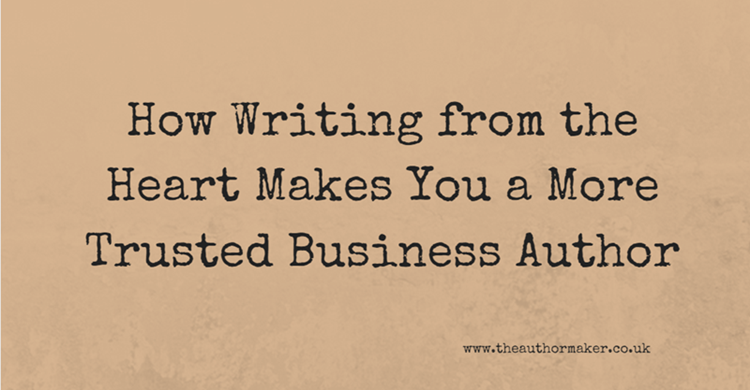 How writing from the heart makes you a more trusted business author